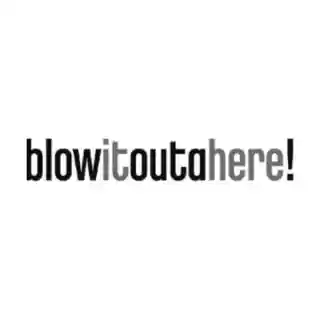 Blowitoutahere