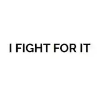 I FIGHT FOR IT