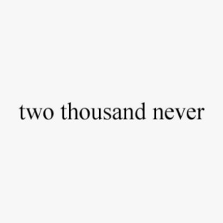 two thousand never